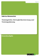 Trainingslehre. Beweglichkeitstestung und Trainingsplanung - Sabrina Hämmerlein