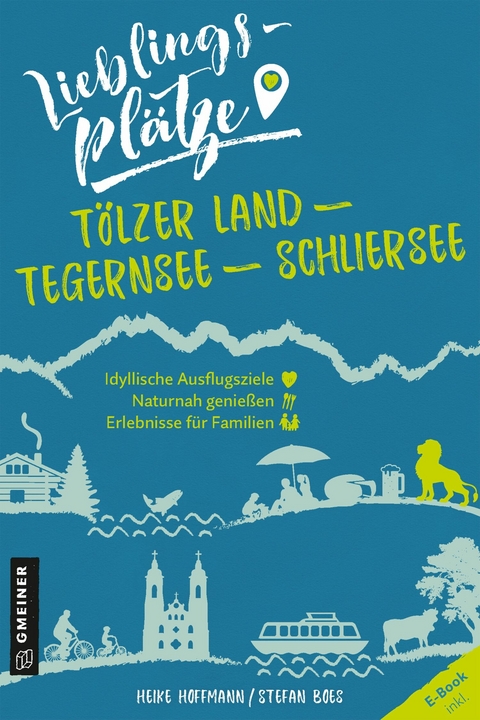 Lieblingsplätze Tölzer Land - Tegernsee - Schliersee - Heike Hoffmann, Stefan Boes