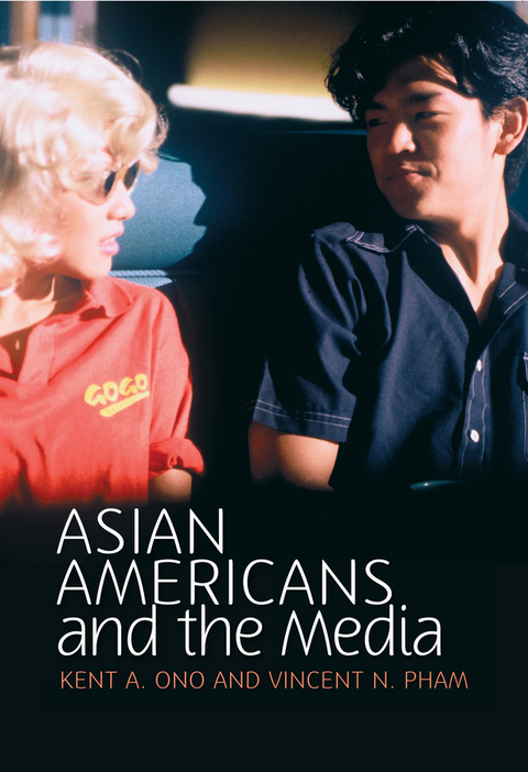 Asian Americans and the Media -  Kent A. Ono,  Vincent N. Pham