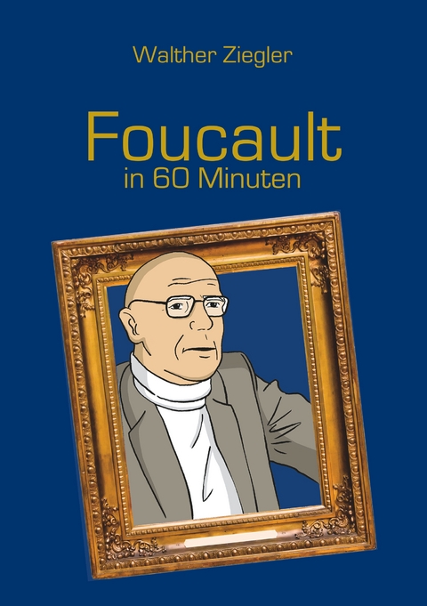 Foucault in 60 Minuten - Walther Ziegler
