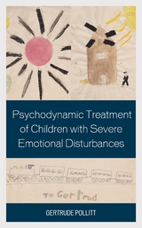 Psychodynamic Treatment of Children with Severe Emotional Disturbances -  Gertrude Pollitt