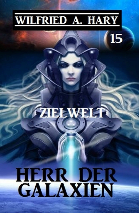 Herr der Galaxien 15 - Zielwelt -  Wilfried A. Hary