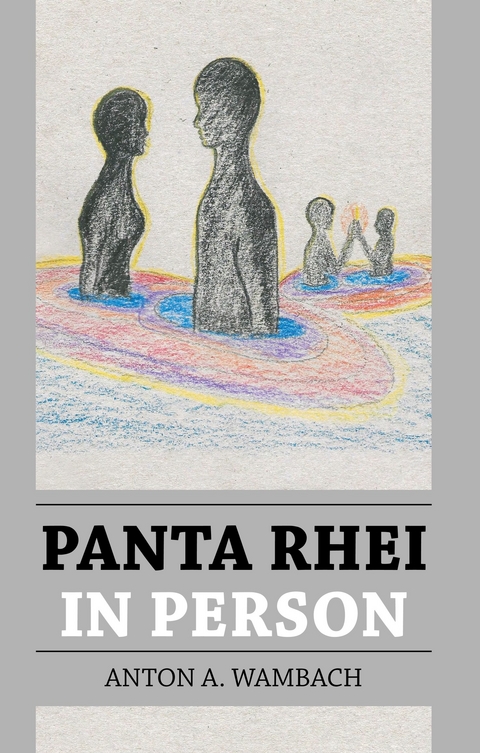 Panta rhei in Person -  Anton A. Wambach