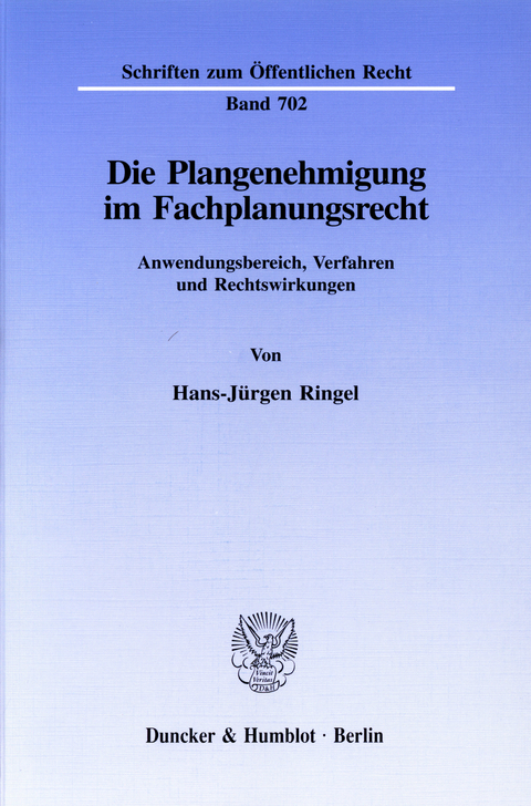 Die Plangenehmigung im Fachplanungsrecht. -  Hans-Jürgen Ringel