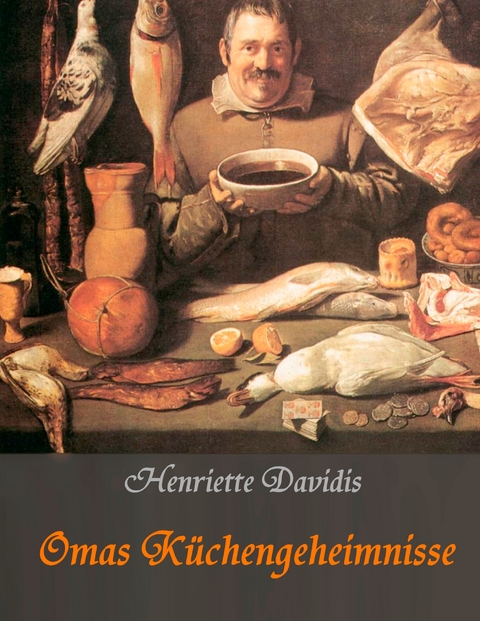 Omas Küchengeheimnisse - Henriette Davidis, Liesel Huber