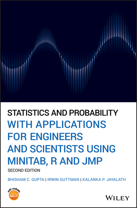 Statistics and Probability with Applications for Engineers and Scientists Using MINITAB, R and JMP -  Bhisham C. Gupta,  Irwin Guttman,  Kalanka P. Jayalath