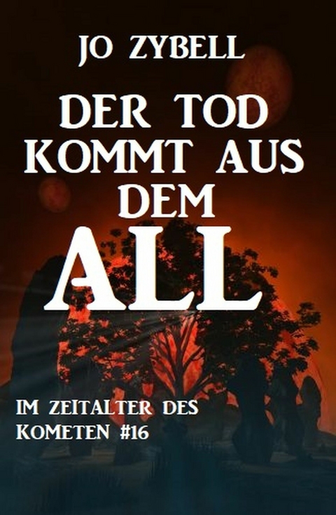 Der Tod kommt aus dem All: Das Zeitalter des Kometen #16 -  Jo Zybell