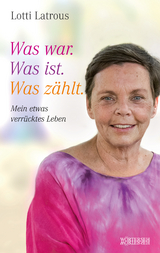 Was war. Was ist. Was zählt. - Lotti Latrous