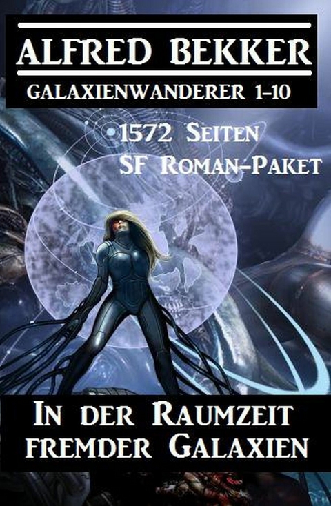 In der Raumzeit fremder Galaxien: 1572 Seiten SF Roman-Paket Galaxienwanderer 1-10 -  Alfred Bekker