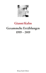 Gesammelte Erzählungen 1999-2019 - Gianni Kuhn