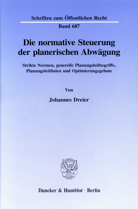 Die normative Steuerung der planerischen Abwägung. -  Johannes Dreier