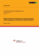 Digital and Cultural Transformation in Primary Education. Teacher Engagement with Minecraft Education Edition - Natasha Shroff