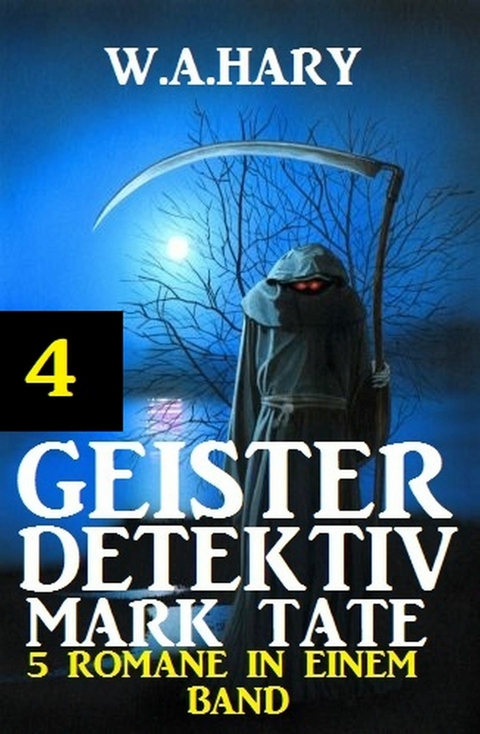 Geister-Detektiv Mark Tate 4 - 5 Romane in einem Band -  W. A. Hary