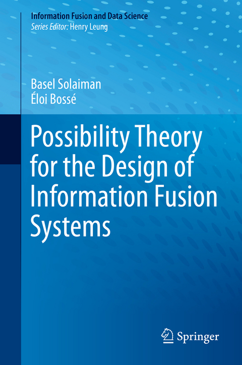 Possibility Theory for the Design of Information Fusion Systems - Basel Solaiman, Éloi Bossé