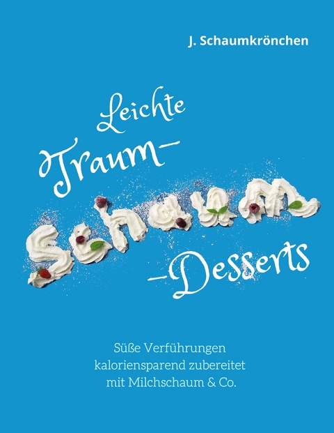 Leichte Traum-Schaum-Desserts -  J. Schaumkrönchen