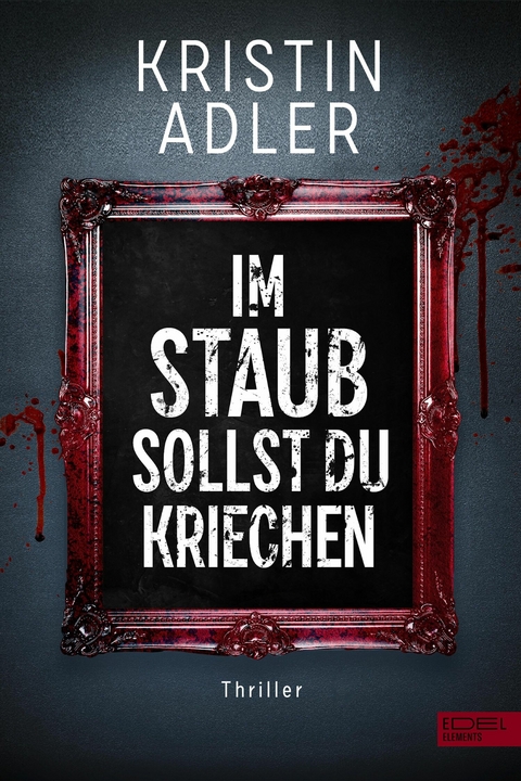 Im Staub sollst du kriechen - Kristin Adler