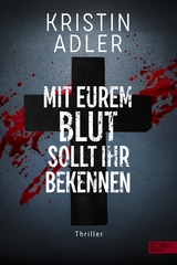 Mit eurem Blut sollt ihr bekennen - Kristin Adler