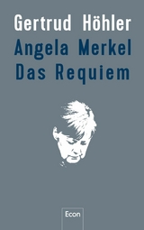 Angela Merkel - Das Requiem -  Gertrud Höhler