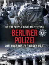 Berliner Polizei von 1945 bis zur Gegenwart - V. Hinckeldey-Stiftung