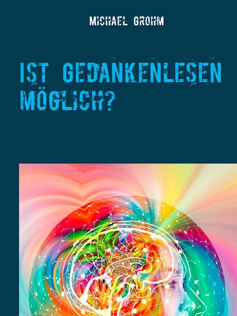 Ist Gedankenlesen möglich? - Michael Grohm