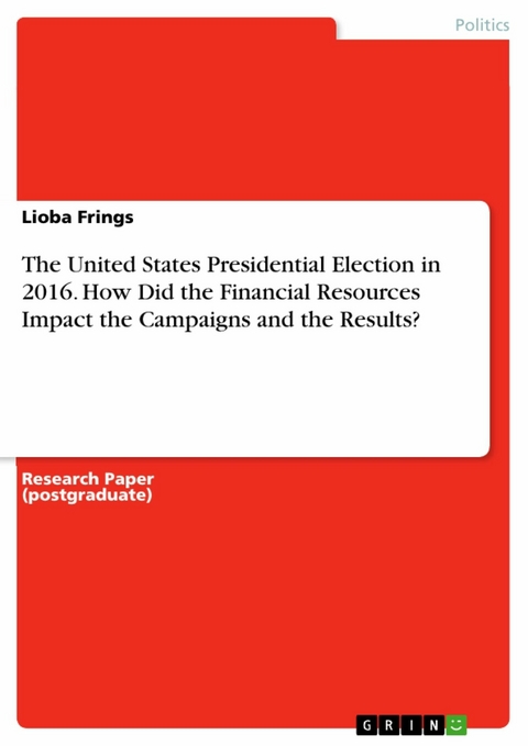 The United States Presidential Election in 2016. How Did the Financial Resources Impact the Campaigns and the Results? - Lioba Frings