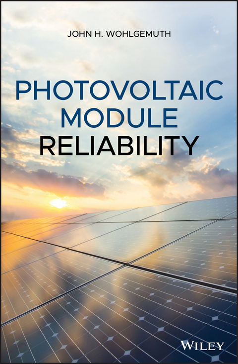 Photovoltaic Module Reliability -  John H. Wohlgemuth