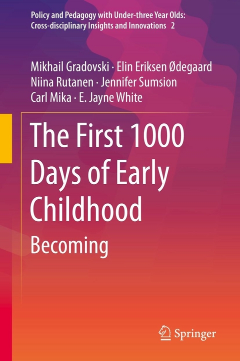 First 1000 Days of Early Childhood -  Mikhail Gradovski,  Carl Mika,  Niina Rutanen,  Jennifer Sumsion,  E. Jayne White,  Elin Eriksen odegaard