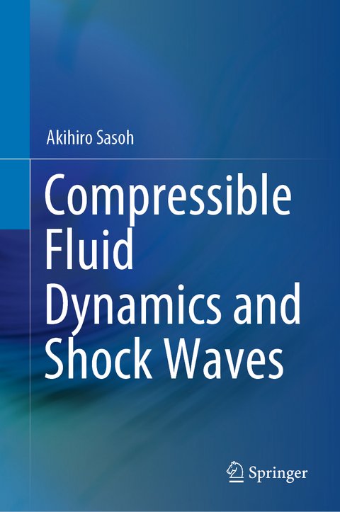 Compressible Fluid Dynamics and Shock Waves -  Akihiro Sasoh