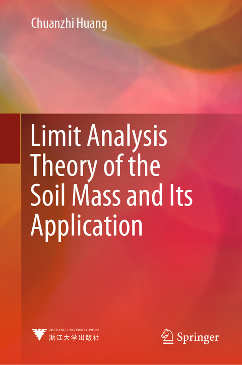 Limit Analysis Theory of the Soil Mass and Its Application - Chuanzhi Huang