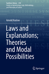 Laws and Explanations; Theories and Modal Possibilities - Arnold Koslow