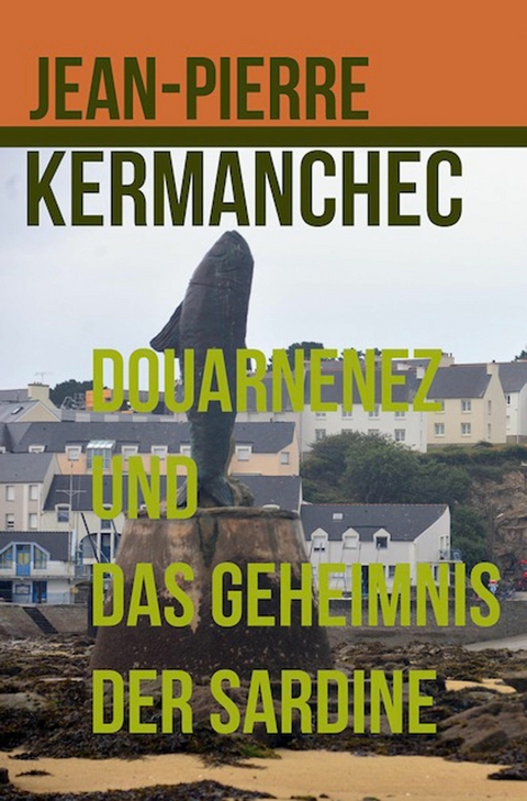 Douarnenez und das Geheimnis der Sardine - Jean-Pierre Kermanchec