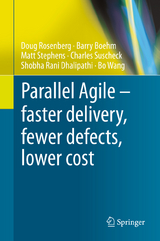 Parallel Agile – faster delivery, fewer defects, lower cost - Doug Rosenberg, Barry Boehm, Matt Stephens, Charles Suscheck, Shobha Rani Dhalipathi, Bo Wang