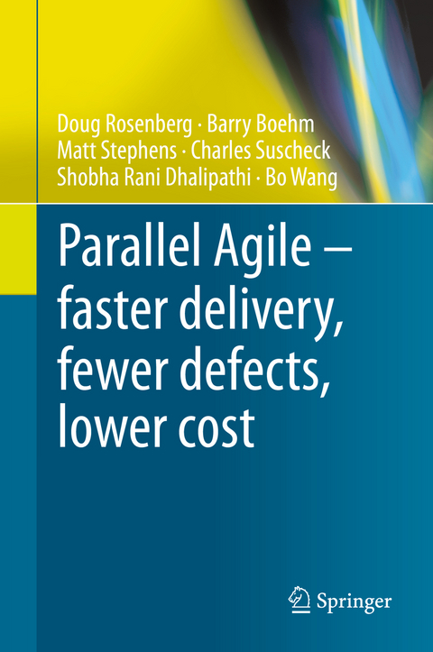 Parallel Agile – faster delivery, fewer defects, lower cost - Doug Rosenberg, Barry Boehm, Matt Stephens, Charles Suscheck, Shobha Rani Dhalipathi, Bo Wang