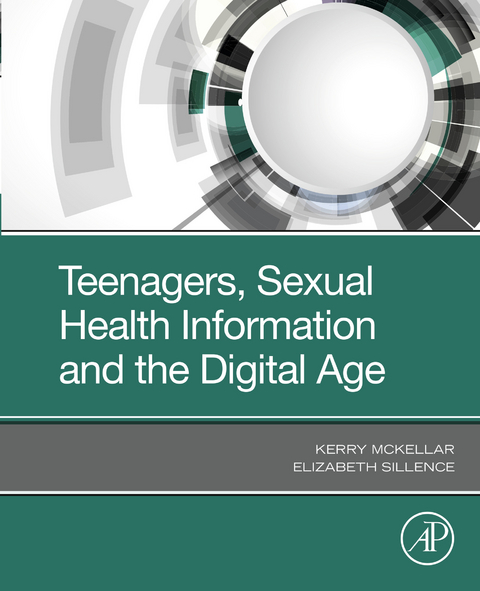 Teenagers, Sexual Health Information and the Digital Age -  Kerry Mckellar,  Elizabeth Sillence