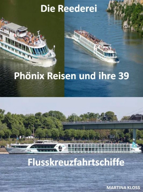 Die Reederei Phönix Reisen und ihre 39 Flusskreuzfahrtschiffe - Martina Kloss