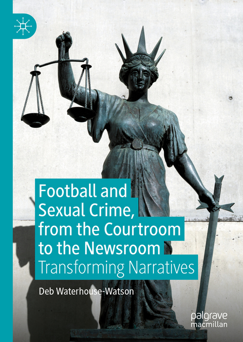 Football and Sexual Crime, from the Courtroom to the Newsroom - Deb Waterhouse-Watson