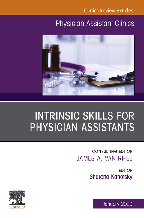 Intrinsic Skills for Physician Assistants An Issue of Physician Assistant Clinics, E-Book -  Sharona Kanofsky