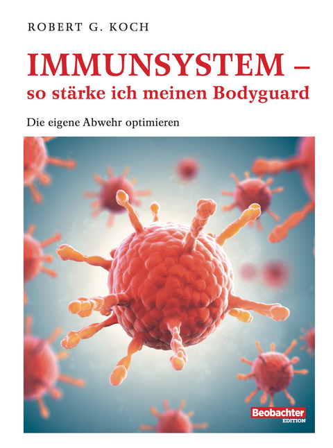 Immunsystem - so stärke ich meinen Bodyguard -  Robert G. Koch