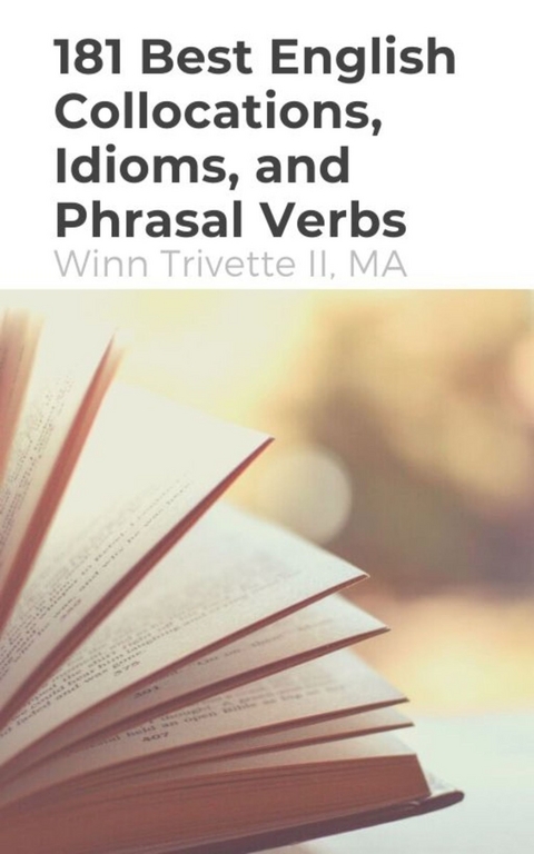 181 Best English Collocations, Idioms, and Phrasal Verbs -  MA Winn Trivette II