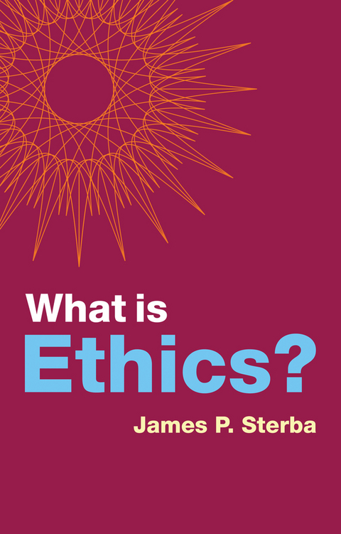 What is Ethics? -  James P. Sterba