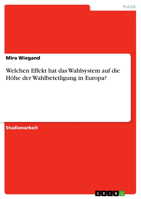 Welchen Effekt hat das Wahlsystem auf die Höhe der Wahlbeteiligung in Europa? - Mira Wiegand