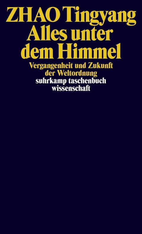 Alles unter dem Himmel -  Zhao Tingyang