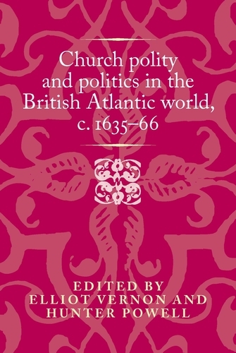 Church polity and politics in the British Atlantic world, <i>c</i>. 1635–66 - 