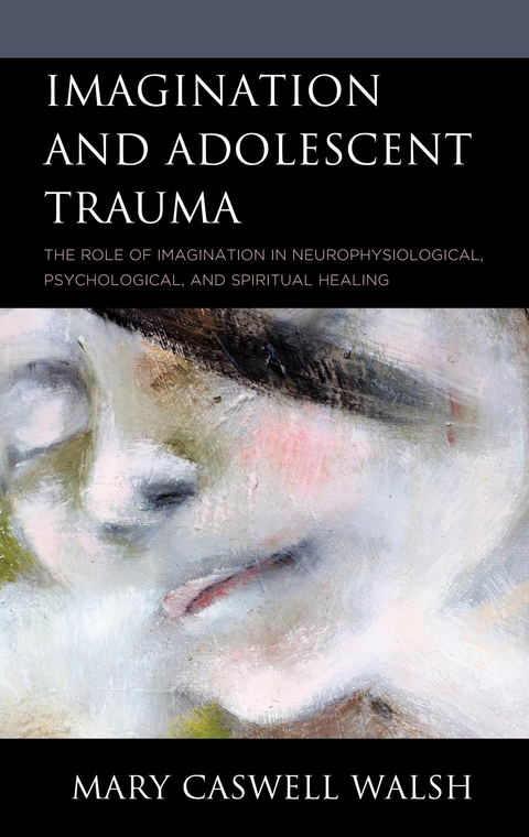 Imagination and Adolescent Trauma -  Mary Caswell Walsh