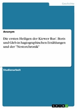 Die ersten Heiligen der Kiewer Rus'. Boris und Gleb in hagiographischen Erzählungen und der "Nestorchronik"