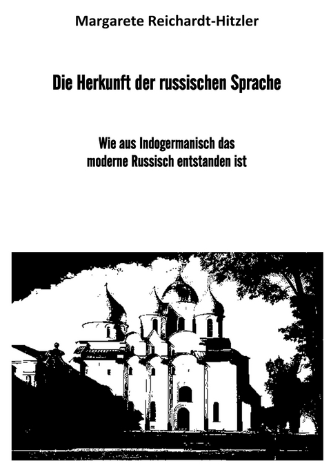 Die Herkunft der russischen Sprache - Margarete Reichardt-Hitzler