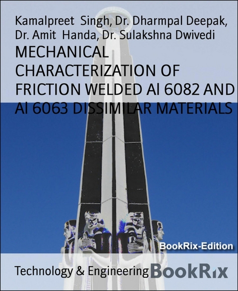 MECHANICAL CHARACTERIZATION OF FRICTION WELDED Al 6082 AND Al 6063 DISSIMILAR MATERIALS - Dr. Amit Handa, Dr. Dharmpal Deepak, Kamalpreet Singh, Dr. Sulakshna Dwivedi