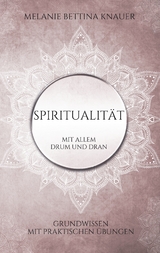 Spiritualität mit allem Drum und Dran - Melanie Bettina Knauer