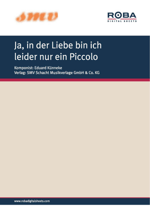 Ja, in der Liebe bin ich leider nur ein Piccolo - Eduard von der Becke, Kurt Schwabach, Max Bertuch, Eduard Künneke, Franz Marszalek