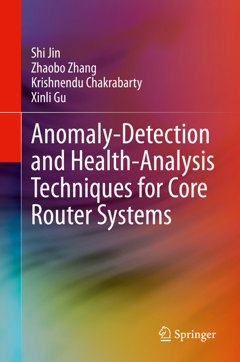 Anomaly-Detection and Health-Analysis Techniques for Core Router Systems - Shi Jin, Zhaobo Zhang, Krishnendu Chakrabarty, Xinli Gu